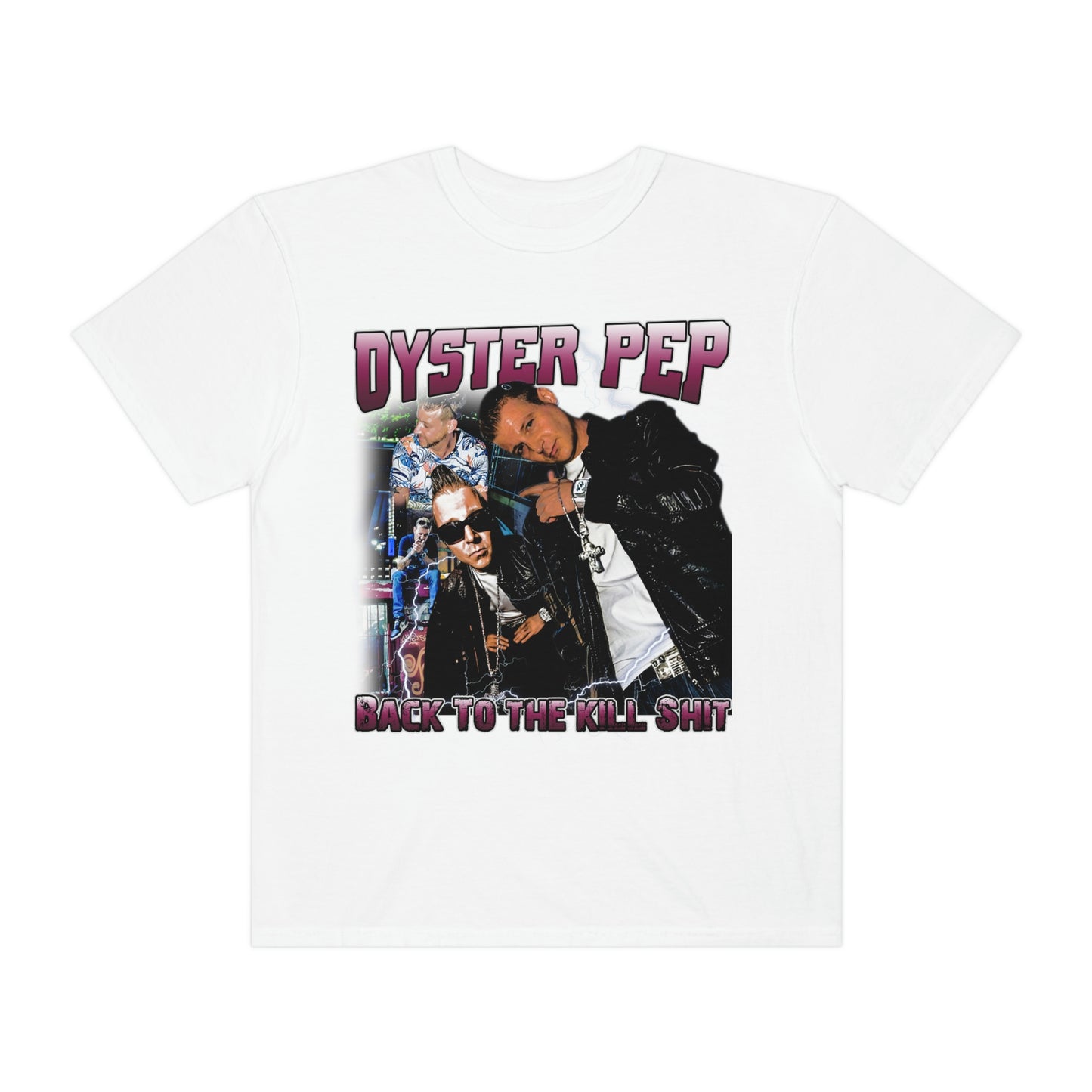 Oyster Pep 90's Logo Back To The Kill Shit Unisex Garment-Dyed T-shirt