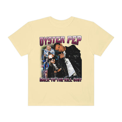 Oyster Pep 90's Logo Back To The Kill Shit Unisex Garment-Dyed T-shirt