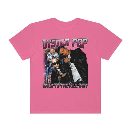 Oyster Pep 90's Logo Back To The Kill Shit Unisex Garment-Dyed T-shirt